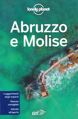 guida Abruzzo e Molise con Teramo, Pescara, Chieti, Costa dei Trabocchi, Campobasso, il Matese, Isernia, Parco Nazionale d'Abruzzo, La Majella, L'Aquila, Sirente, Velino, Marsica, del Gran Sasso, Monti Laga