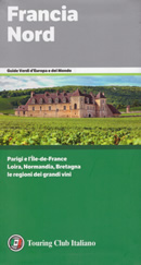 guida turistica Francia Nord - con Parigi, Ile-de-France, Loira, Normandia, Bretagna e le regioni dei grandi vini