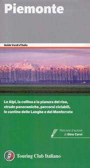 guida Piemonte con Torino, il Canavese, Saluzzo, Cuneo, Monregalese, Alba, le Langhe, Roero, Asti, Monferrato, Alessandria, l'Oltregiogo, Vercelli, Novara, la pianura del riso, Biellese, Valsesia, Lago Maggiore, d'Orta e Ossola