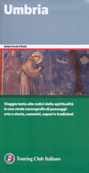 guida Umbria con Perugia, Terni, Orvieto, il Trasimeno, i Sibillini e luoghi di San Francesco